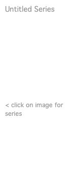 Untitled Series < click on image for series